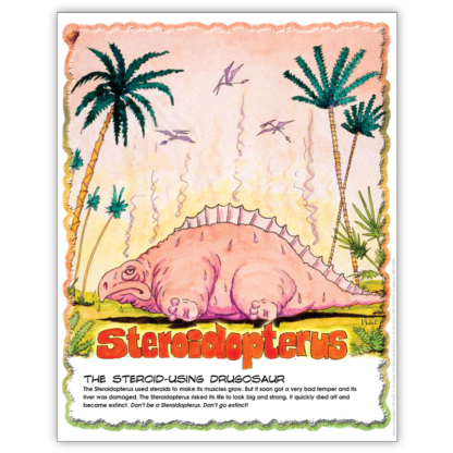 Drugosaurs!" Steroidopterus Poster