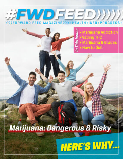 Forward Feed Magazine – Marijuana: Dangerous & Risky Issue